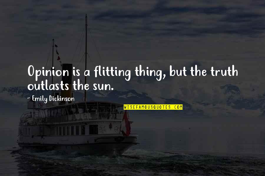 472217r1 Quotes By Emily Dickinson: Opinion is a flitting thing, but the truth 472217r1 Quotes By Emily Dickinson: Opinion is a flitting thing, but the truth