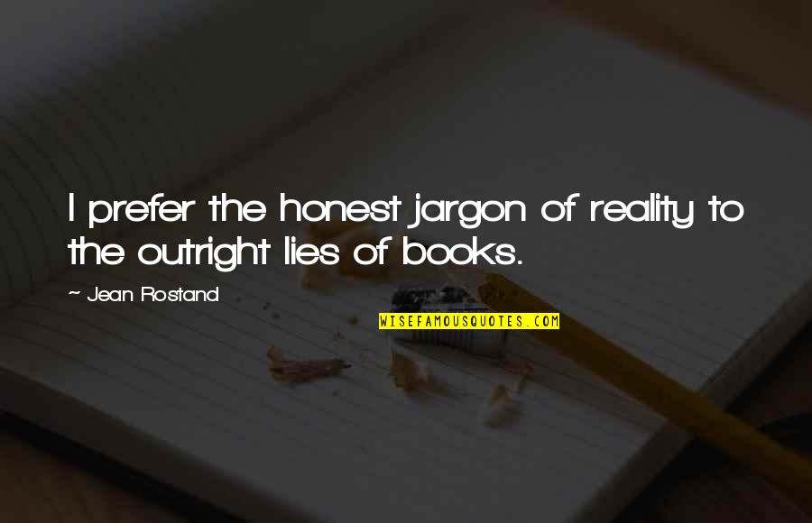 473 Area Quotes By Jean Rostand: I prefer the honest jargon of reality to