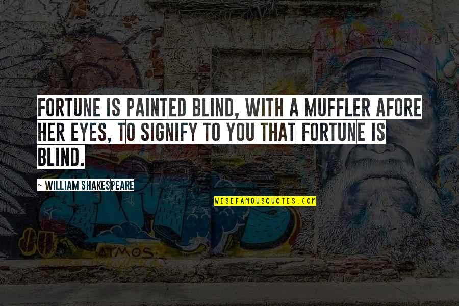 473 Area Quotes By William Shakespeare: Fortune is painted blind, with a muffler afore