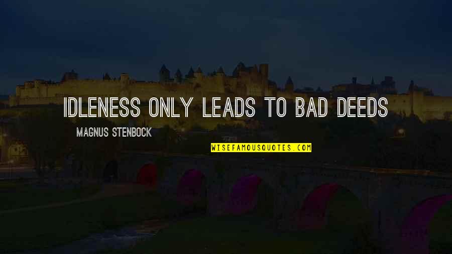 473 Ml Quotes By Magnus Stenbock: Idleness only leads to bad deeds
