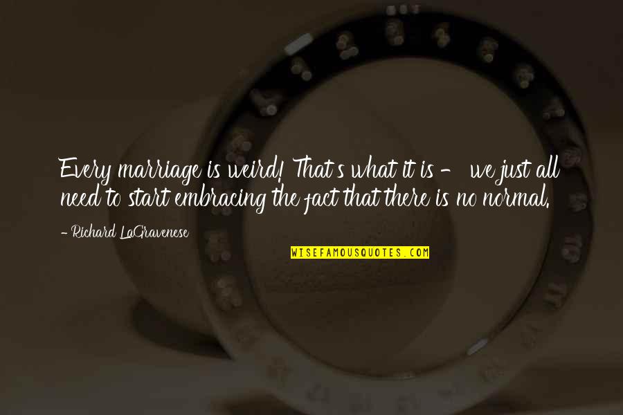 473 Ml Quotes By Richard LaGravenese: Every marriage is weird! That's what it is
