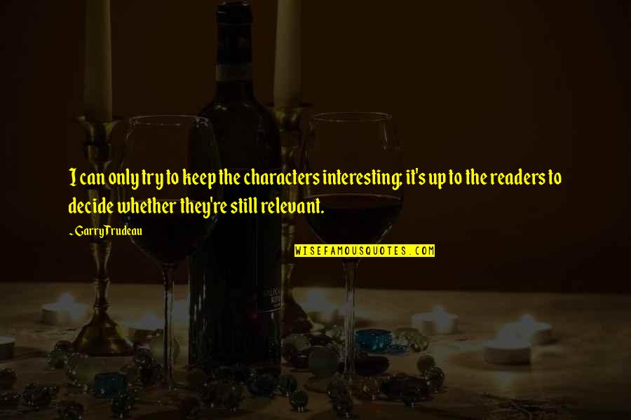 473c571p02 Quotes By Garry Trudeau: I can only try to keep the characters 473c571p02 Quotes By Garry Trudeau: I can only try to keep the characters