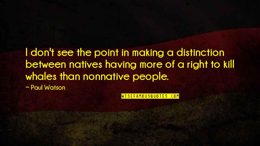 473c571p02 Quotes By Paul Watson: I don't see the point in making a 473c571p02 Quotes By Paul Watson: I don't see the point in making a