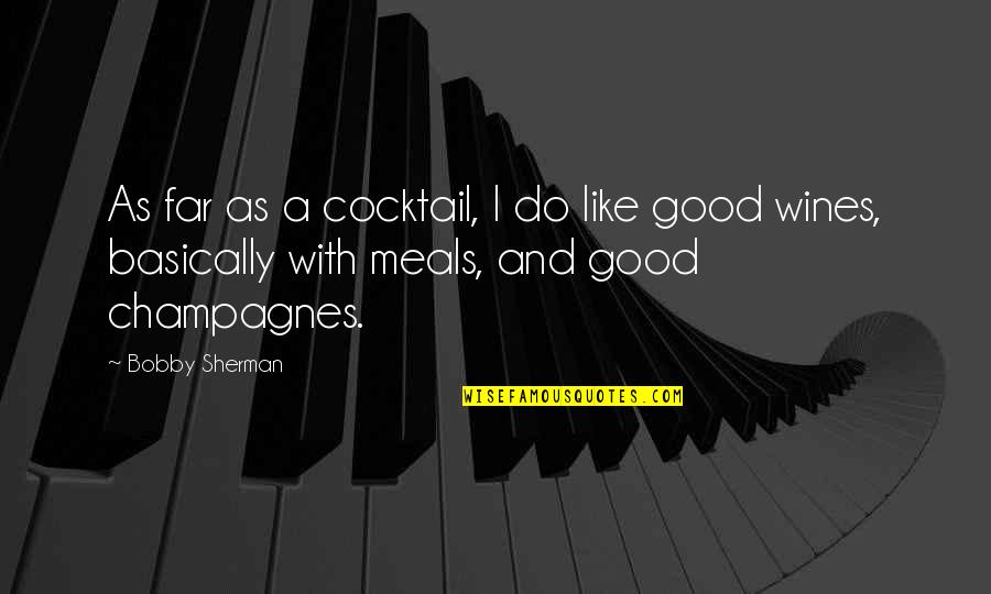47712 Quotes By Bobby Sherman: As far as a cocktail, I do like 47712 Quotes By Bobby Sherman: As far as a cocktail, I do like