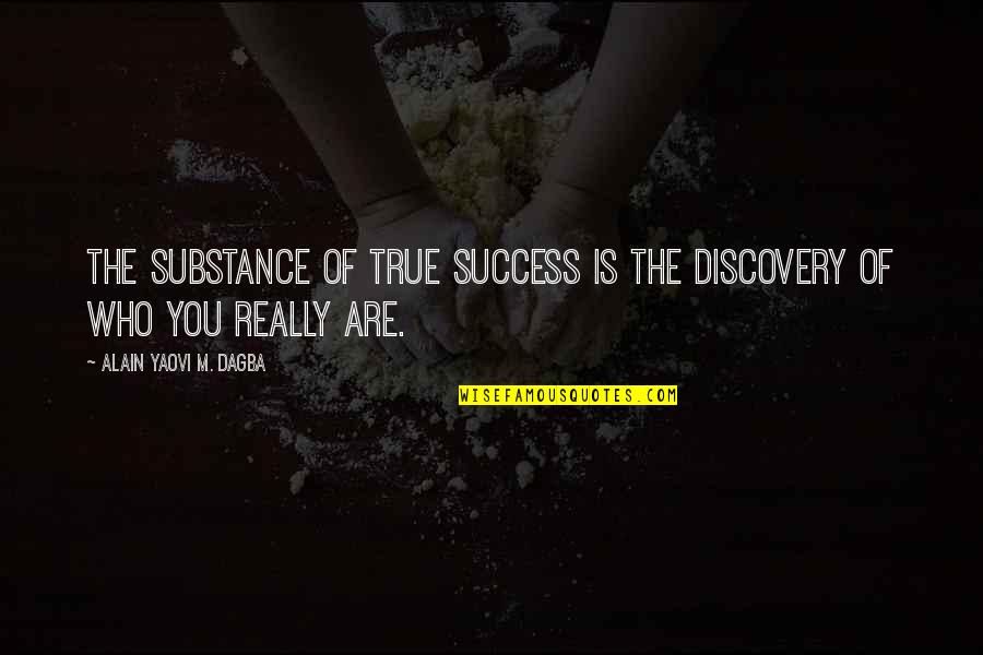4774 Quotes By Alain Yaovi M. Dagba: The substance of true success is the discovery 4774 Quotes By Alain Yaovi M. Dagba: The substance of true success is the discovery