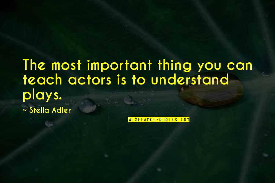 4774 Quotes By Stella Adler: The most important thing you can teach actors