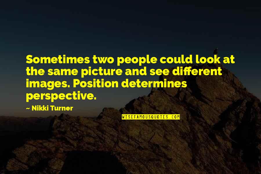 477436 Quotes By Nikki Turner: Sometimes two people could look at the same