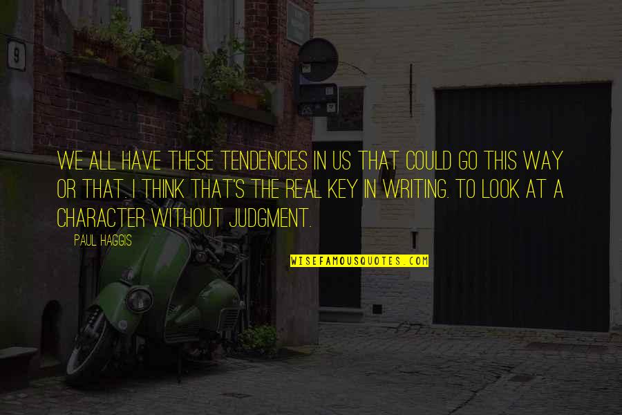 4780 Quotes By Paul Haggis: We all have these tendencies in us that