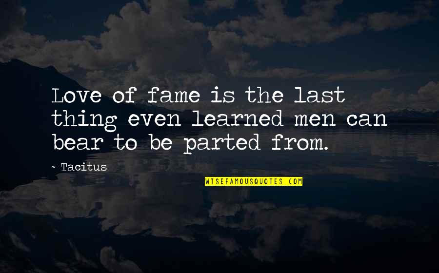 47seaview Quotes By Tacitus: Love of fame is the last thing even