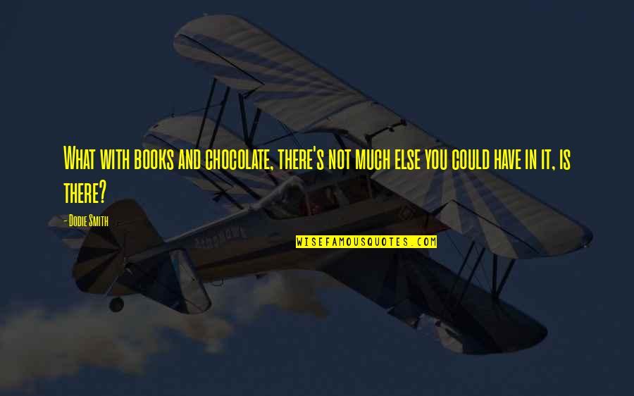 47stillstanding Quotes By Dodie Smith: What with books and chocolate, there's not much