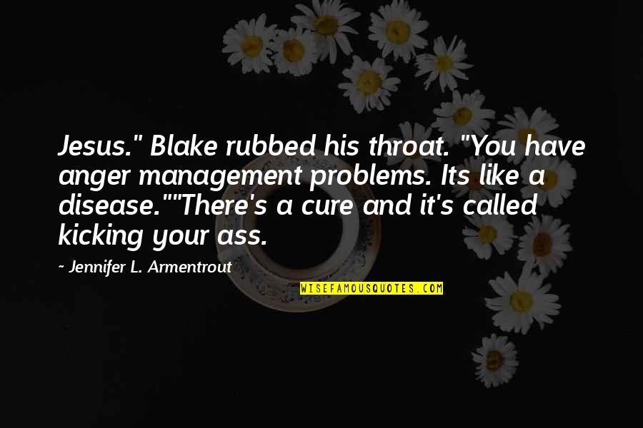 47th Birthday Quotes By Jennifer L. Armentrout: Jesus." Blake rubbed his throat. "You have anger