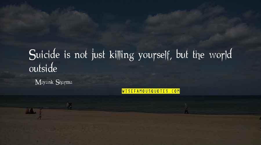 47th Birthday Quotes By Mayank Sharma: Suicide is not just killing yourself, but the