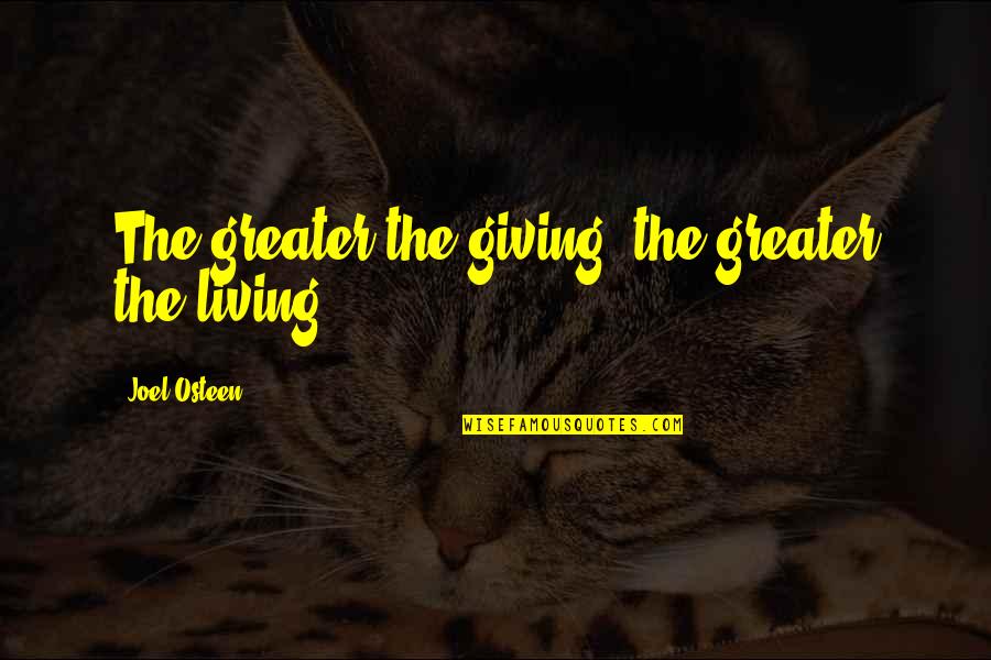 47th Ward Quotes By Joel Osteen: The greater the giving, the greater the living.