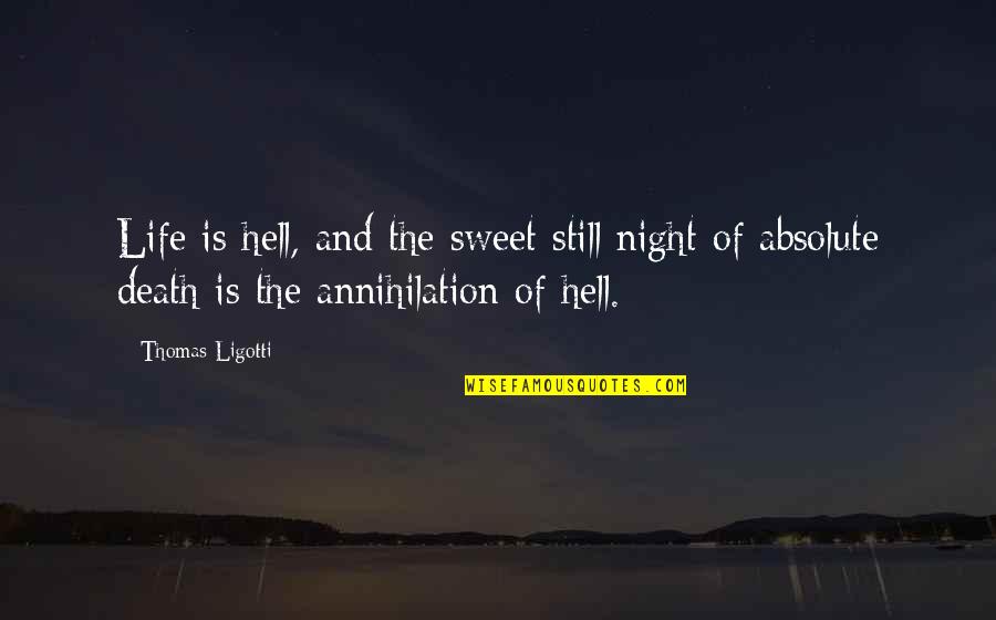 48044 Quotes By Thomas Ligotti: Life is hell, and the sweet still night