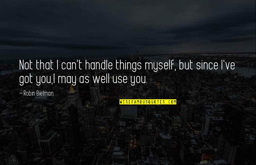 483 Area Quotes By Robin Bielman: Not that I can't handle things myself, but 483 Area Quotes By Robin Bielman: Not that I can't handle things myself, but