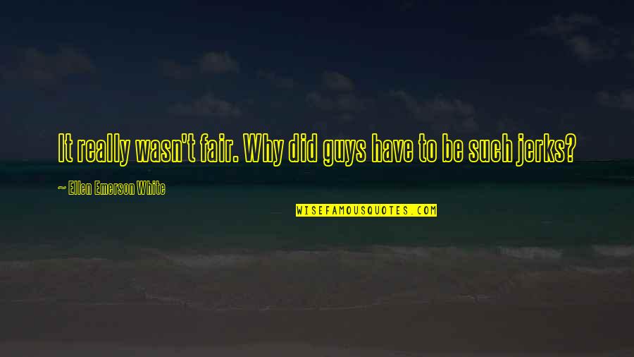 4860 Sw Quotes By Ellen Emerson White: It really wasn't fair. Why did guys have