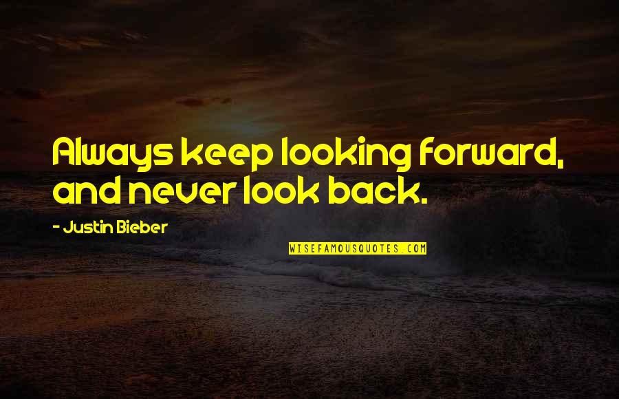 4861962ab Quotes By Justin Bieber: Always keep looking forward, and never look back.