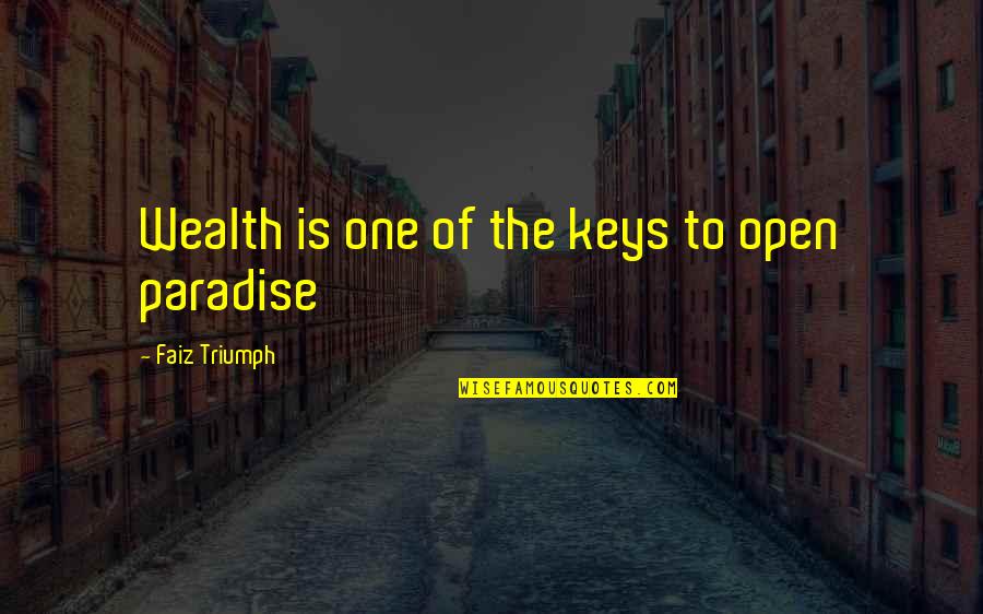 48910 Quotes By Faiz Triumph: Wealth is one of the keys to open 48910 Quotes By Faiz Triumph: Wealth is one of the keys to open