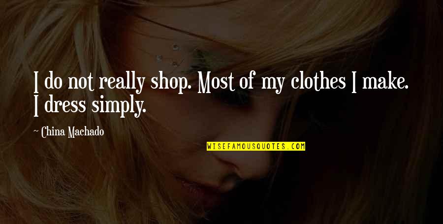 4899 Quotes By China Machado: I do not really shop. Most of my
