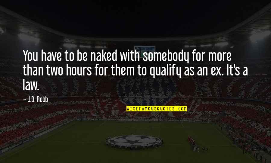49 And Holding Quotes By J.D. Robb: You have to be naked with somebody for 49 And Holding Quotes By J.D. Robb: You have to be naked with somebody for