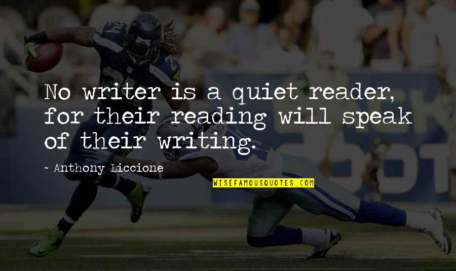 49 Laws Of Power Quotes By Anthony Liccione: No writer is a quiet reader, for their 49 Laws Of Power Quotes By Anthony Liccione: No writer is a quiet reader, for their