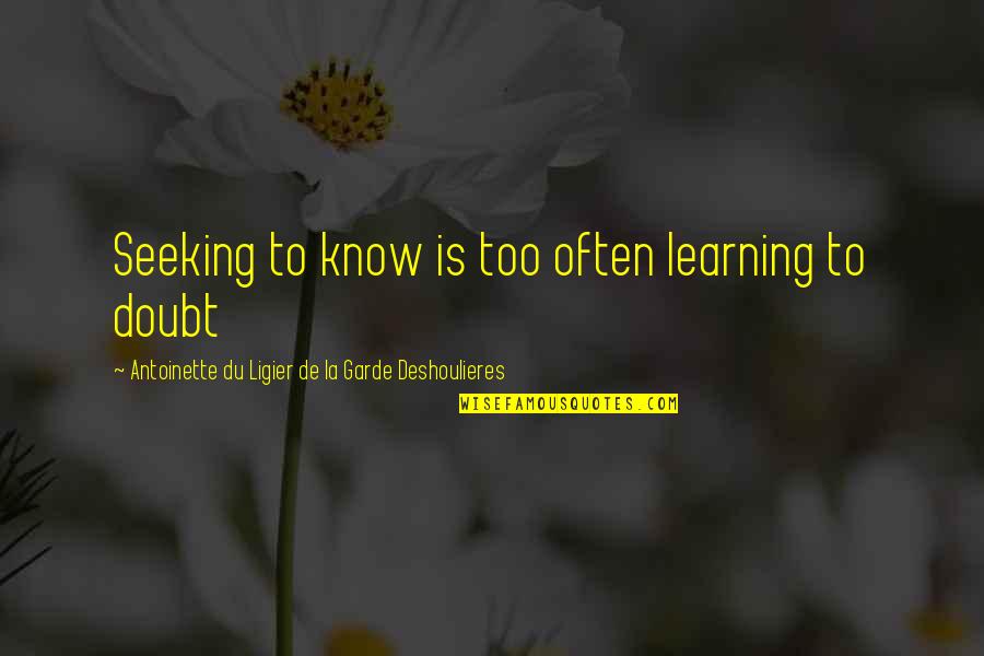 490 Millimeters Quotes By Antoinette Du Ligier De La Garde Deshoulieres: Seeking to know is too often learning to