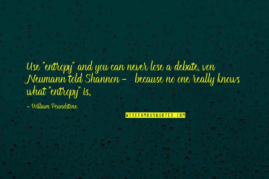 491 Days Quotes By William Poundstone: Use "entropy" and you can never lose a