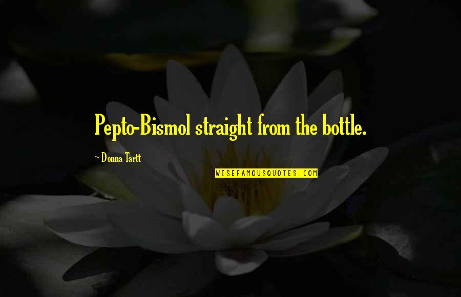 4933 Quotes By Donna Tartt: Pepto-Bismol straight from the bottle.