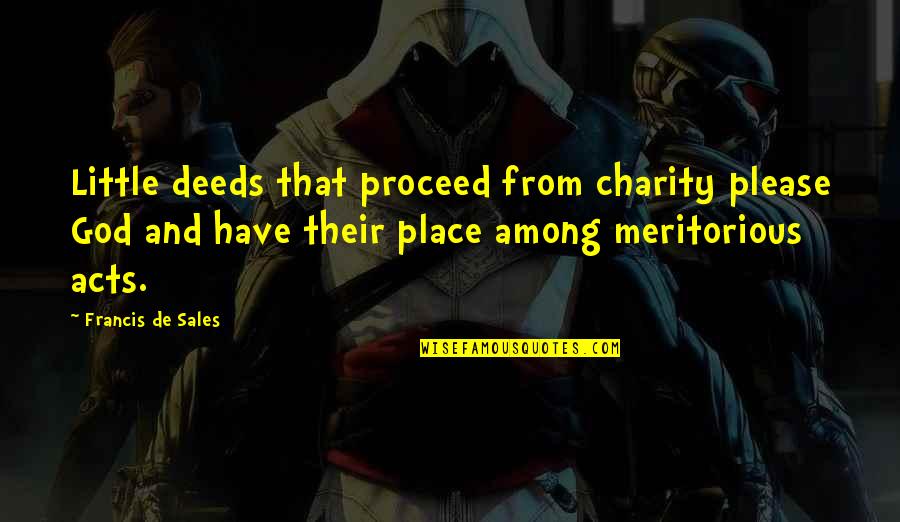 496 Area Quotes By Francis De Sales: Little deeds that proceed from charity please God
