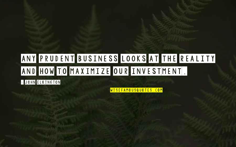 496 Area Quotes By John Elkington: Any prudent business looks at the reality and