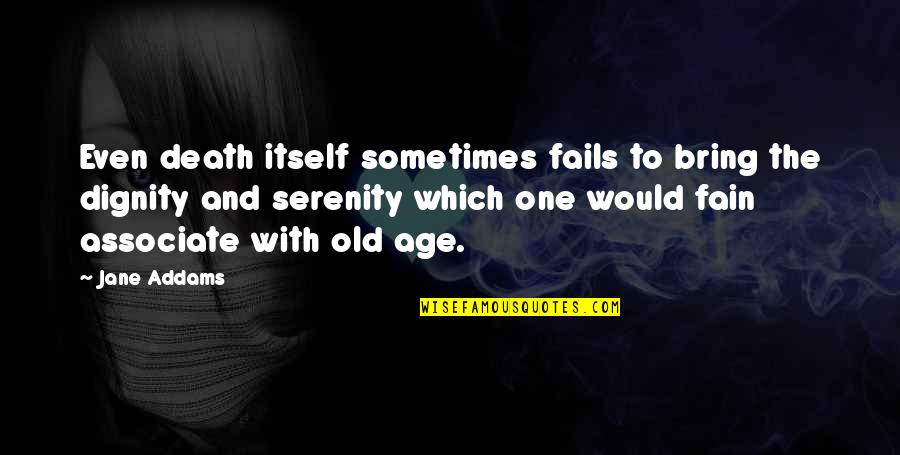 498a Quotes By Jane Addams: Even death itself sometimes fails to bring the 498a Quotes By Jane Addams: Even death itself sometimes fails to bring the