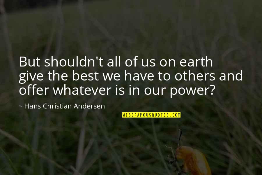 49er Girl Quotes By Hans Christian Andersen: But shouldn't all of us on earth give
