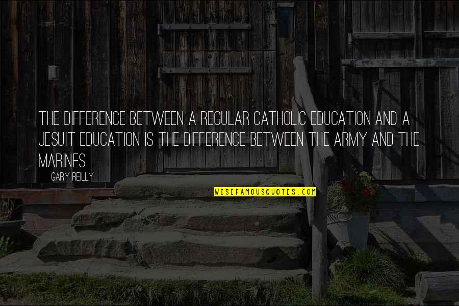 49er Picture Quotes By Gary Reilly: The difference between a regular Catholic education and