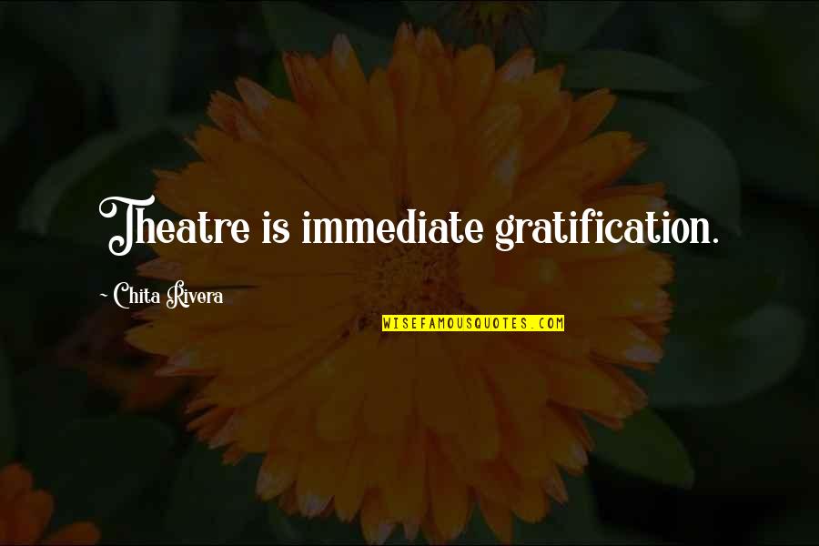 49ers Inspirational Quotes By Chita Rivera: Theatre is immediate gratification. 49ers Inspirational Quotes By Chita Rivera: Theatre is immediate gratification.