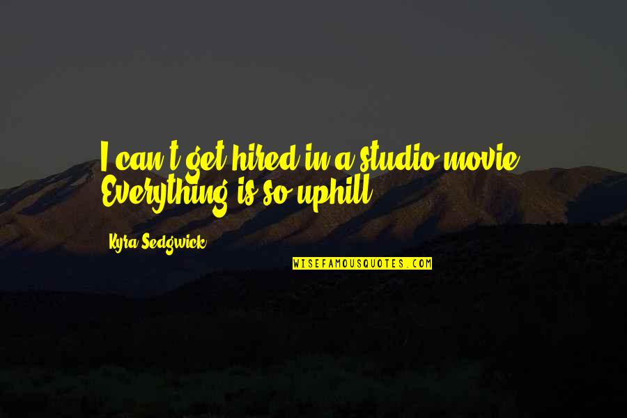 49ers Motivational Quotes By Kyra Sedgwick: I can't get hired in a studio movie.