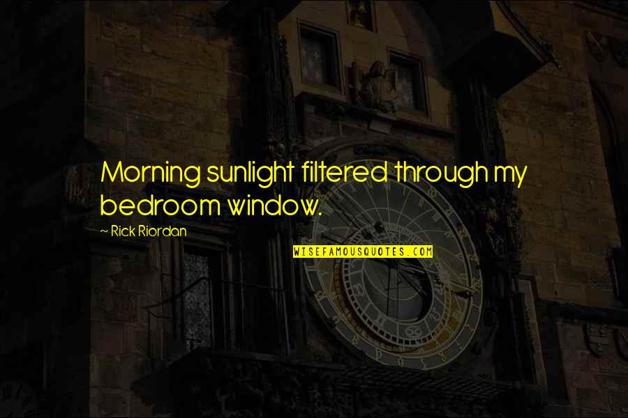 49th Birthday Quotes By Rick Riordan: Morning sunlight filtered through my bedroom window.