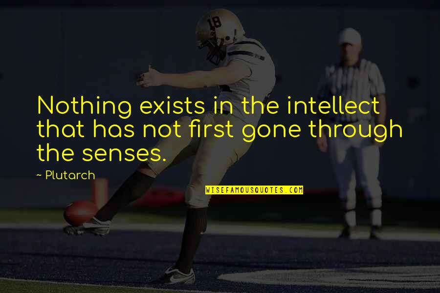 4ad Albums Quotes By Plutarch: Nothing exists in the intellect that has not