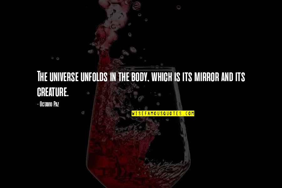 4bnn Quotes By Octavio Paz: The universe unfolds in the body, which is