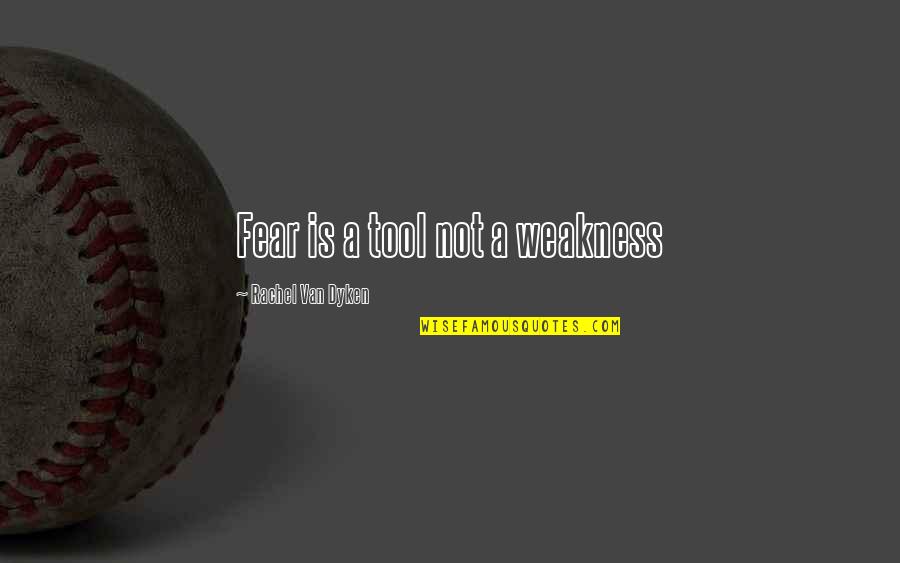 4chan Favourite Movie Quotes By Rachel Van Dyken: Fear is a tool not a weakness