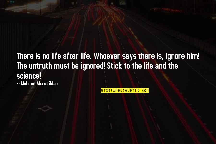 4chan Lit Quotes By Mehmet Murat Ildan: There is no life after life. Whoever says