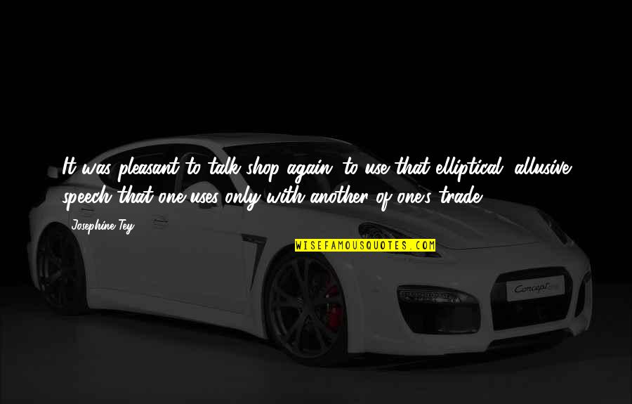 4ever Products Quotes By Josephine Tey: It was pleasant to talk shop again; to 4ever Products Quotes By Josephine Tey: It was pleasant to talk shop again; to