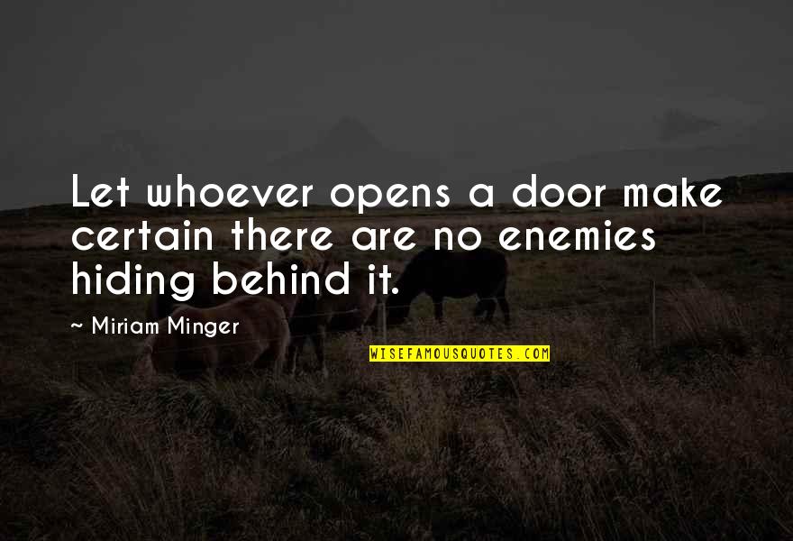 4forty Quotes By Miriam Minger: Let whoever opens a door make certain there