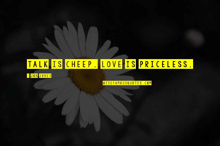 4front Quotes By Jon Jones: Talk is cheep. Love is priceless.
