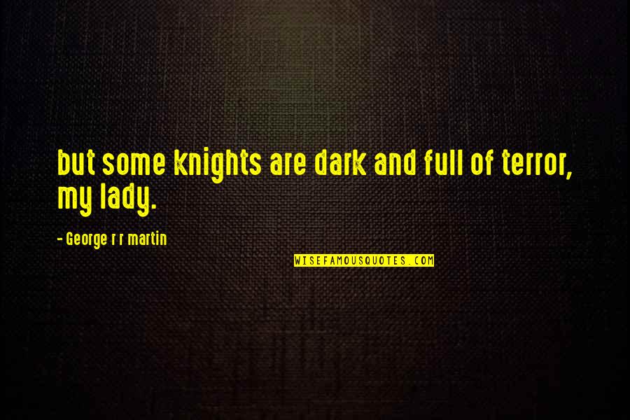 4ghz Wavelength Quotes By George R R Martin: but some knights are dark and full of 4ghz Wavelength Quotes By George R R Martin: but some knights are dark and full of