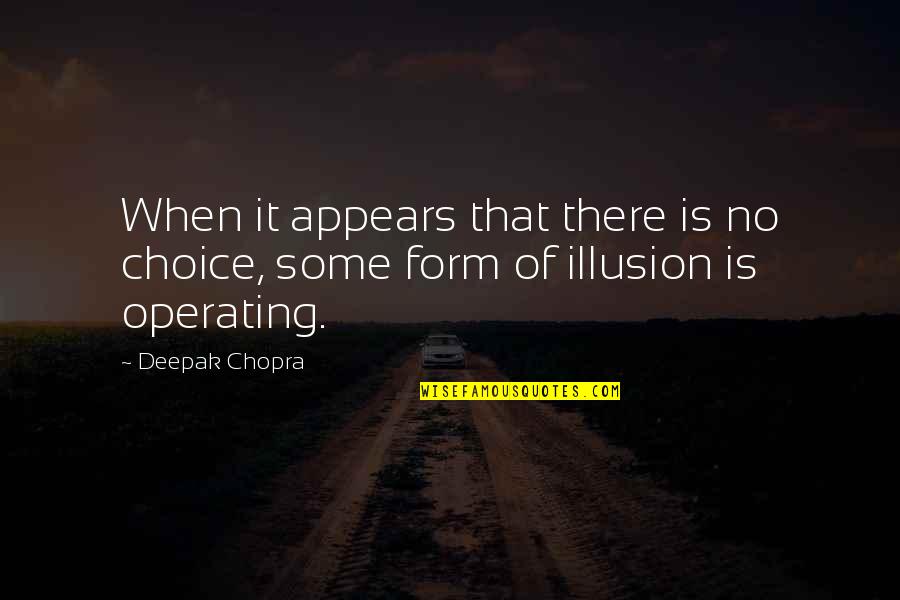 4h Of July Quotes By Deepak Chopra: When it appears that there is no choice,