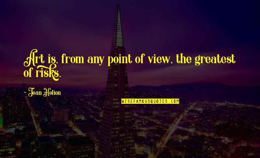4h Quotes By Jean Helion: Art is, from any point of view, the