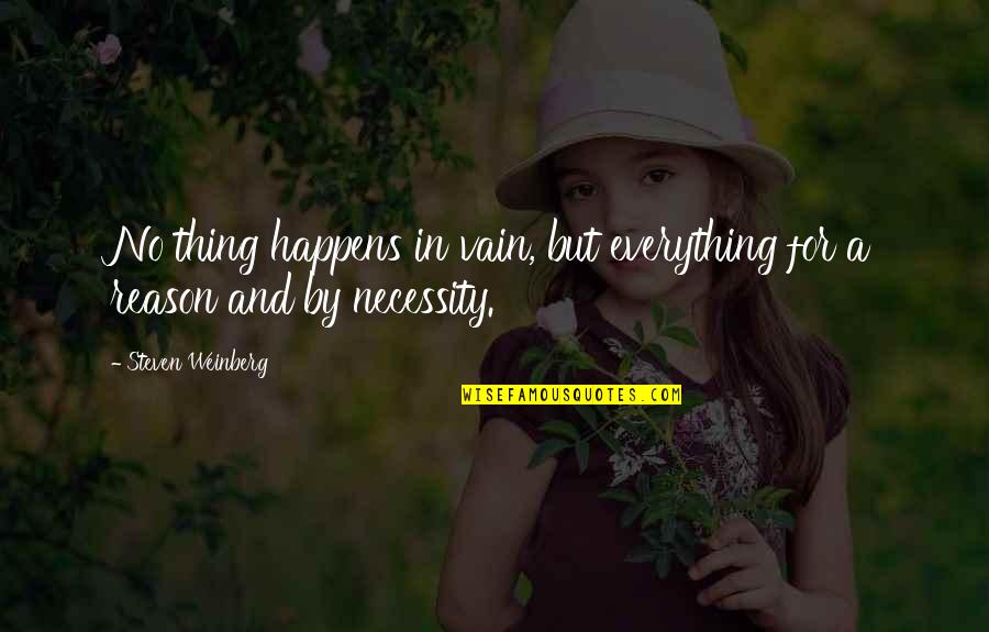 4heartattacksigns Quotes By Steven Weinberg: No thing happens in vain, but everything for 4heartattacksigns Quotes By Steven Weinberg: No thing happens in vain, but everything for