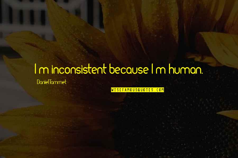 4heartsasone Quotes By Daniel Tammet: I'm inconsistent because I'm human.