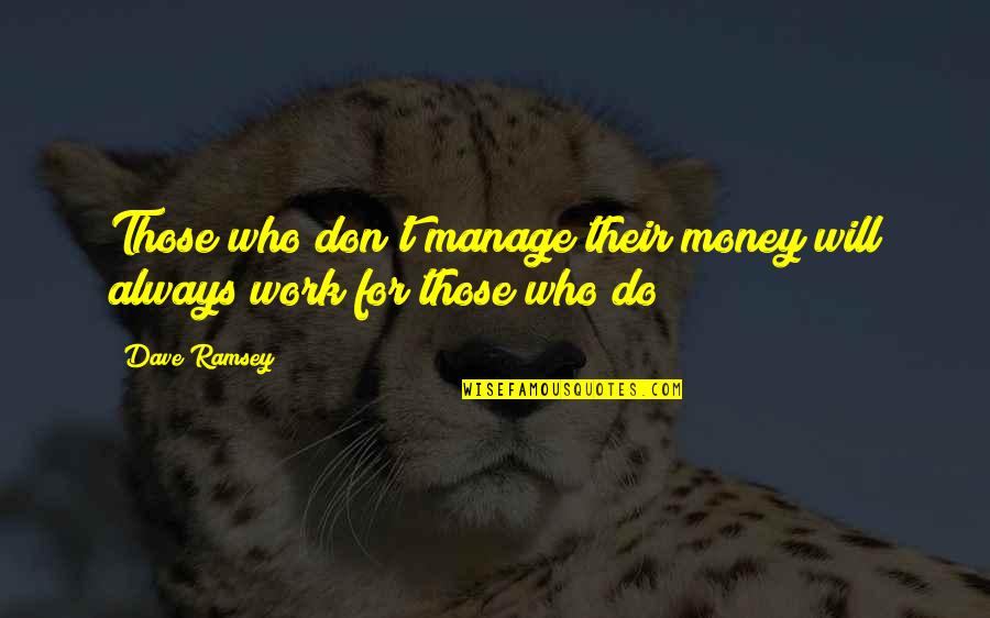 4hiscause Quotes By Dave Ramsey: Those who don't manage their money will always