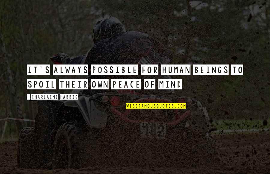 4km M Quotes By Charlaine Harris: It's always possible for human beings to spoil 4km M Quotes By Charlaine Harris: It's always possible for human beings to spoil